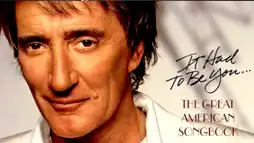 Watch and Download Rod Stewart - It Had to Be You The Great American Songbook 1