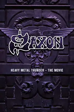 Watch and Download Saxon: Heavy Metal Thunder The Movie