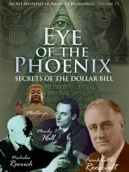 Watch and Download Secret Mysteries of America's Beginnings Volume 3: Eye of the Phoenix - Secrets of the Dollar Bill 1