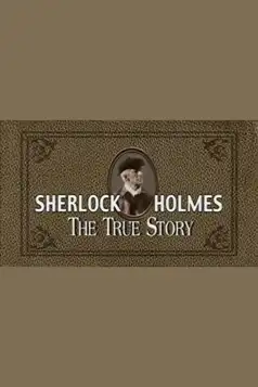 Watch and Download Sherlock Holmes: The True Story