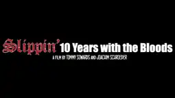 Watch and Download Slippin': Ten Years with the Bloods 2