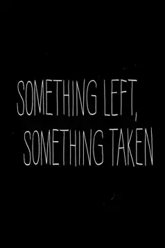 Watch and Download Something Left, Something Taken