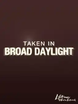 Watch and Download Taken in Broad Daylight 1