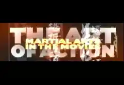 Watch and Download The Art of Action: Martial Arts in the Movies 3