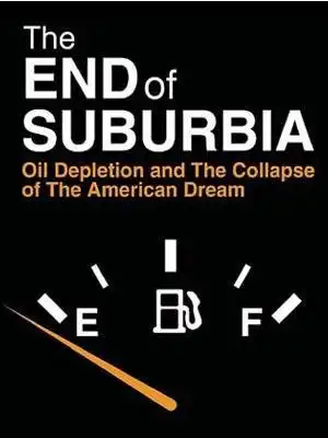 Watch and Download The End of Suburbia: Oil Depletion and the Collapse of the American Dream 1