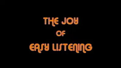 Watch and Download The Joy of Easy Listening 2