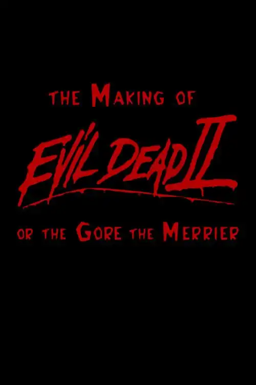 Watch and Download The Making of 'Evil Dead II' or The Gore the Merrier 2