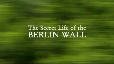 Watch and Download The Secret Life of the Berlin Wall 1