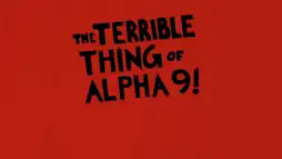 Watch and Download The Terrible Thing of Alpha 9! 1