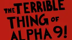 Watch and Download The Terrible Thing of Alpha 9! 6