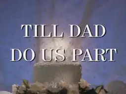 Watch and Download Till Dad Do Us Part 6