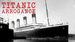 Watch and Download Titanic Arrogance 1