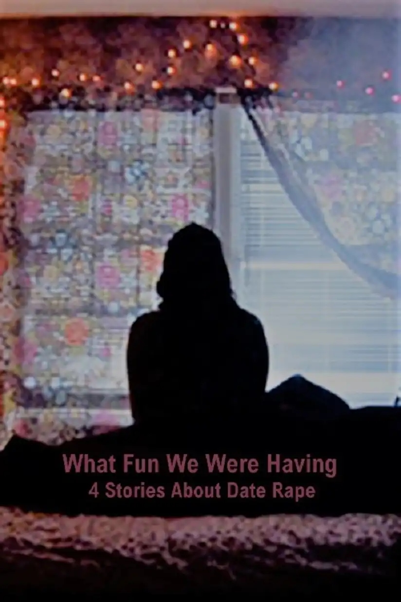 Watch and Download What Fun We Were Having: 4 Stories About Date Rape 1