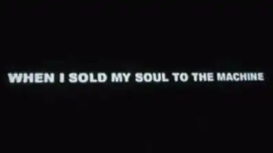 Watch and Download When I Sold My Soul To The Machine 1