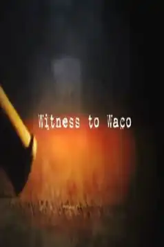 Watch and Download Witness to Waco: Inside the Siege